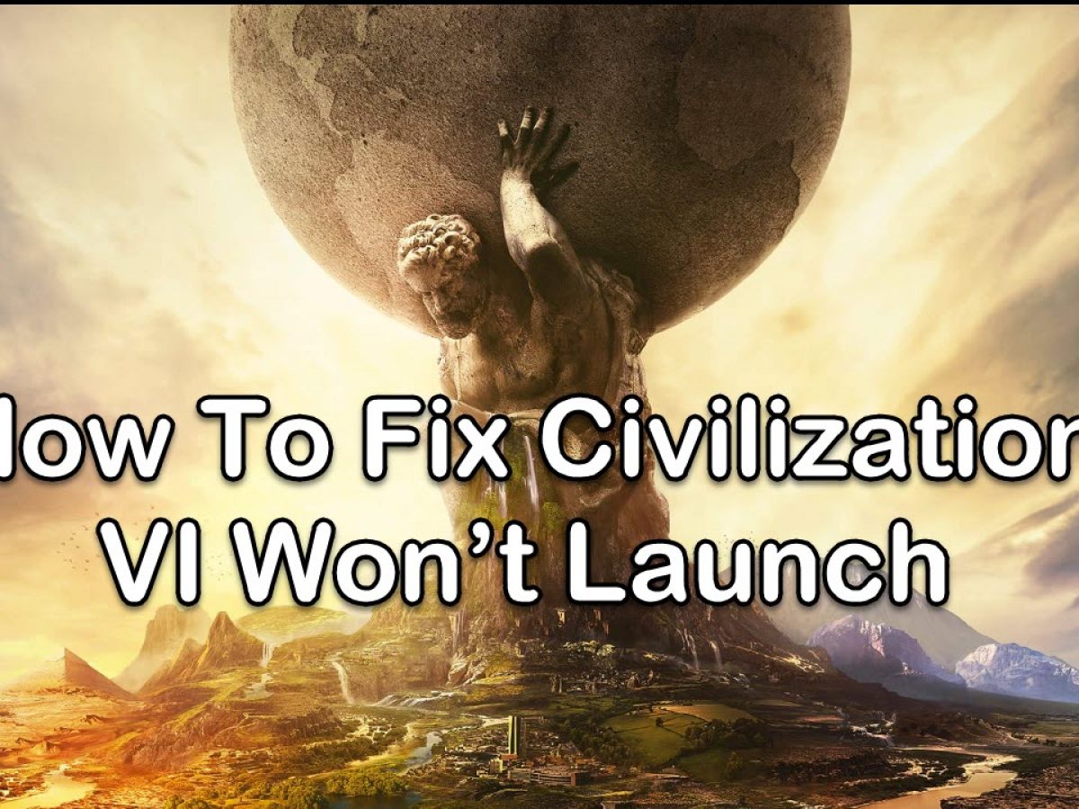 civilization vi wont start