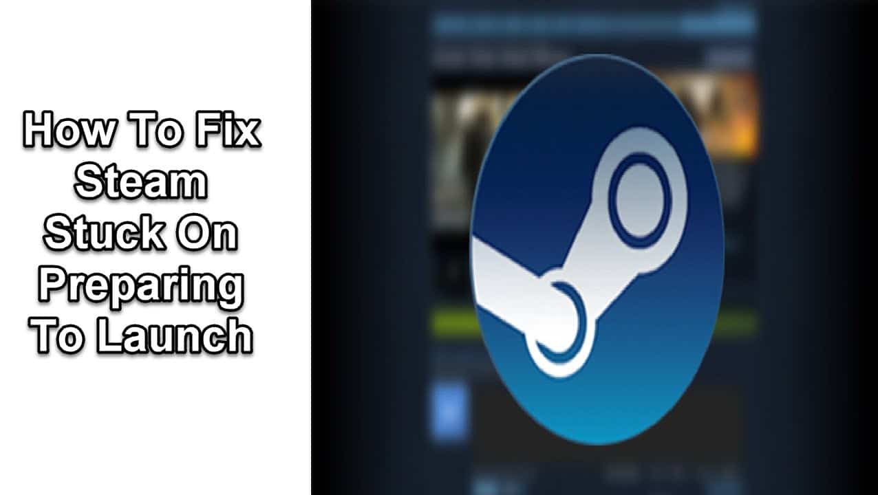 How To Fix Steam Stuck On Preparing To Launch Issue - EasyPCMod