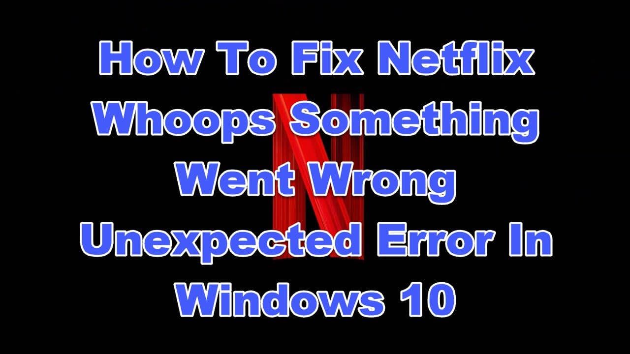 How To Fix Netflix Whoops Something Went Wrong Unexpected Error - EasyPCMod